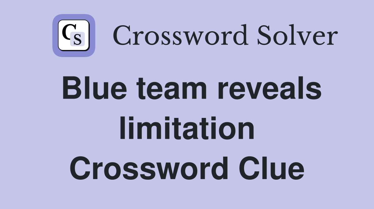 Blue team reveals limitation Crossword Clue