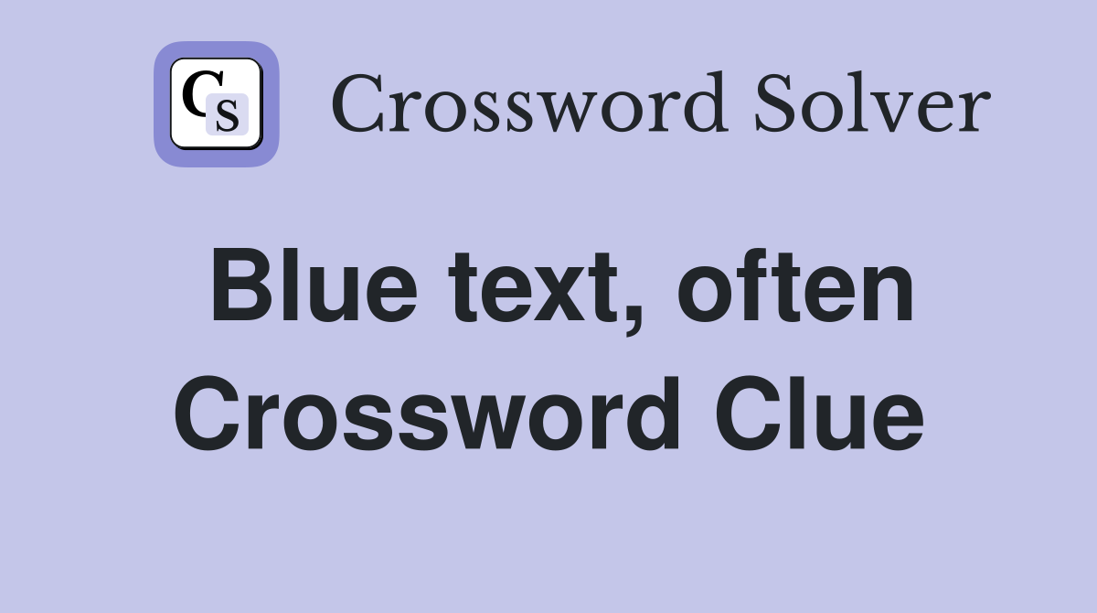 Blue text, often Crossword Clue