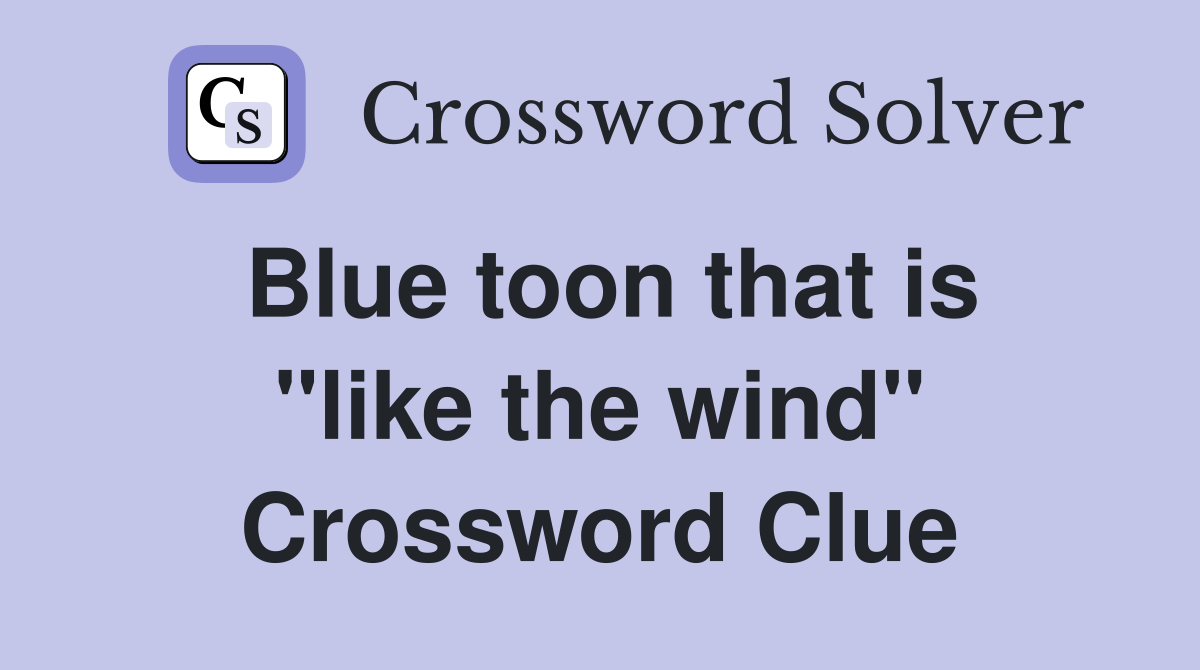 Blue toon that is ''like the wind'' Crossword Clue