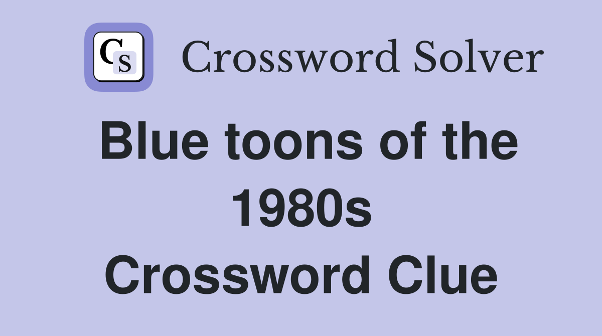 Blue toons of the 1980s Crossword Clue