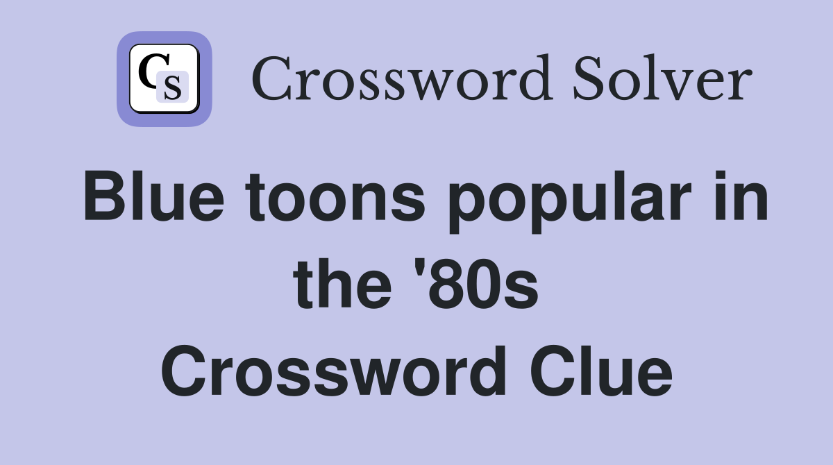 Blue toons popular in the '80s Crossword Clue