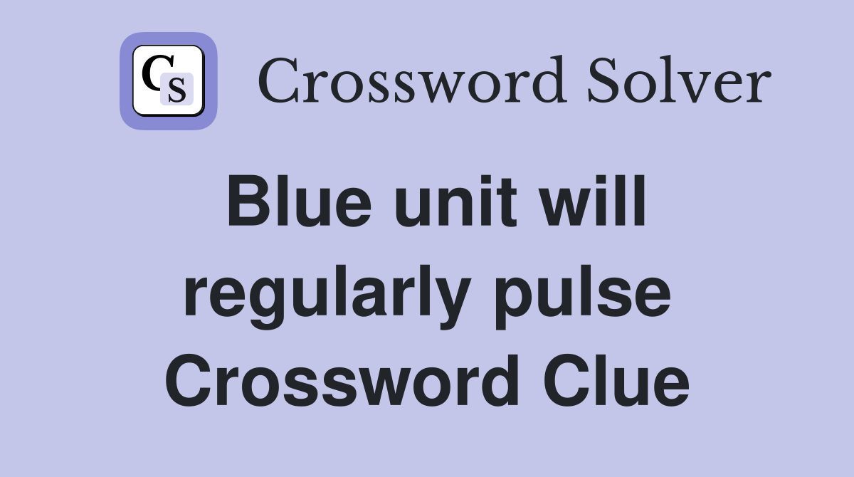 Blue unit will regularly pulse Crossword Clue