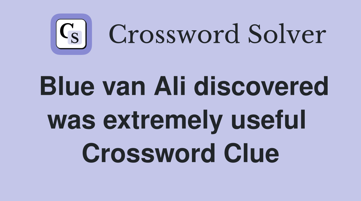 Blue van Ali discovered was extremely useful  Crossword Clue
