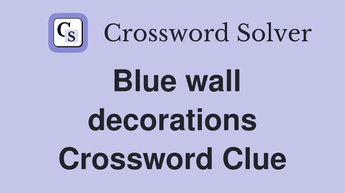 Blue wall decorations Crossword Clue