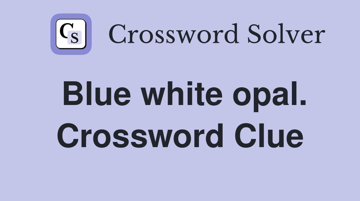 Blue white opal. Crossword Clue