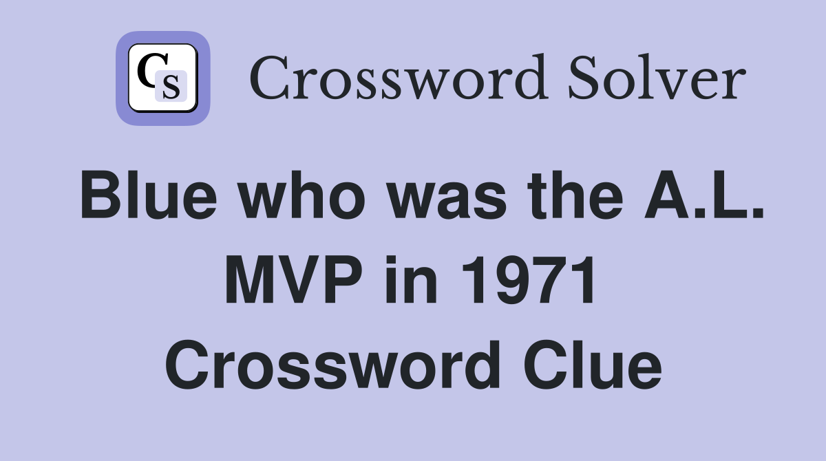 Blue who was the A.L. MVP in 1971 Crossword Clue