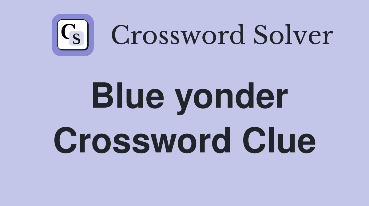 Blue yonder Crossword Clue