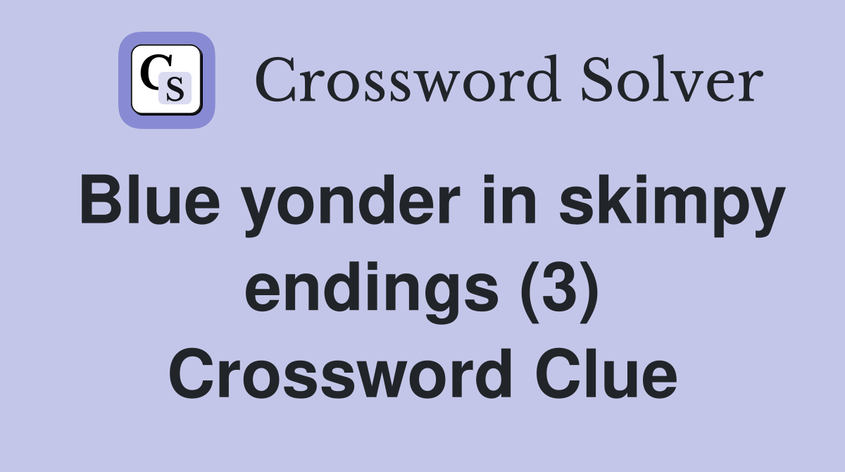 Blue yonder in skimpy endings (3) Crossword Clue