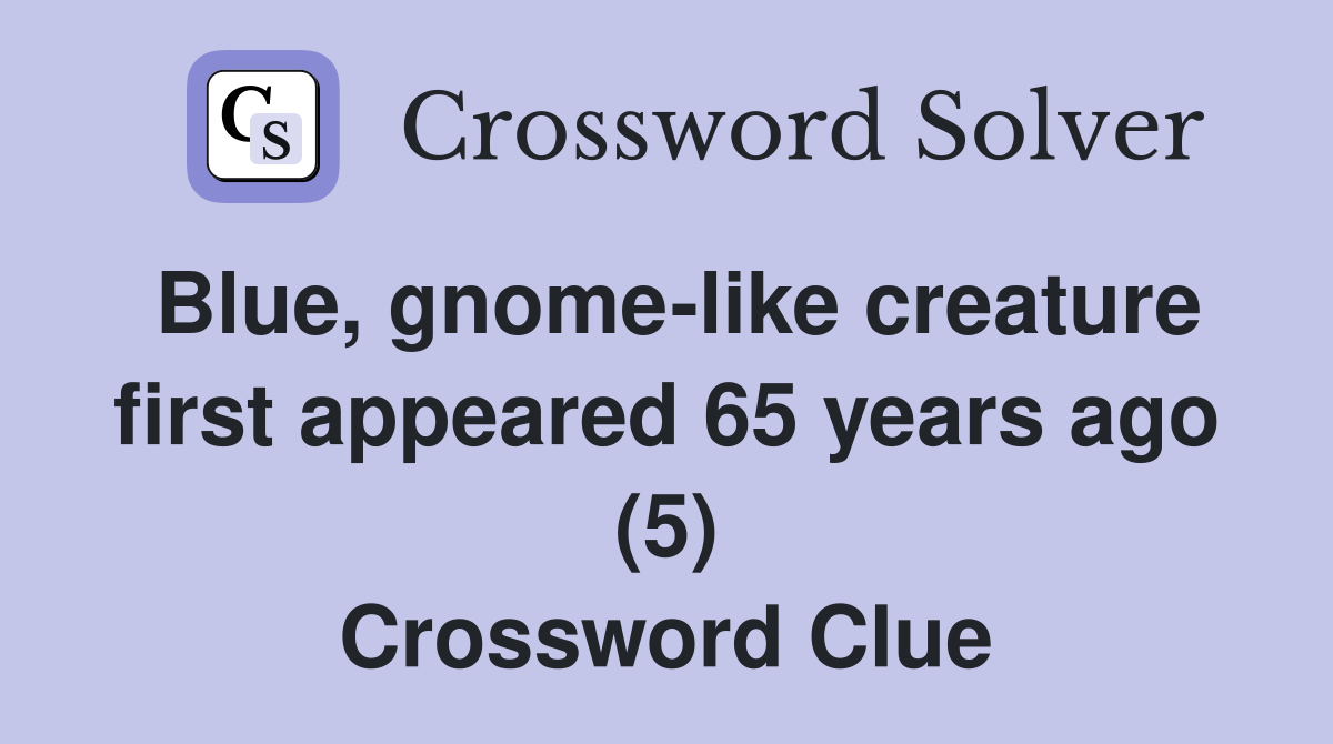 Blue, gnome-like creature first appeared 65 years ago (5) Crossword Clue
