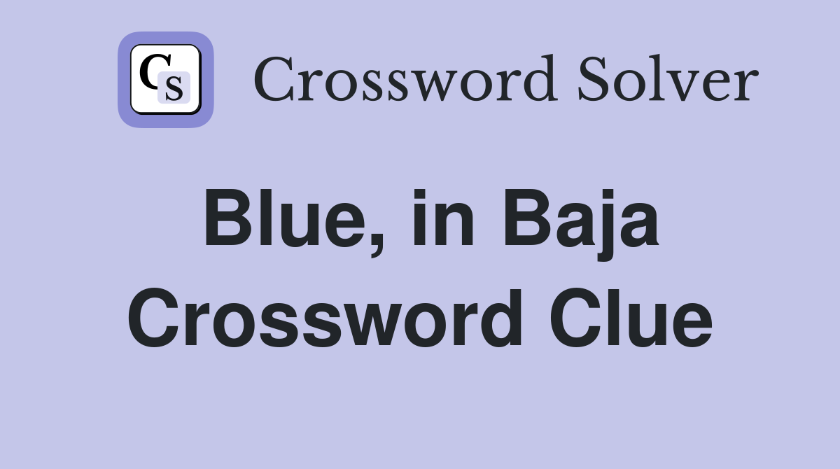 Blue, in Baja Crossword Clue