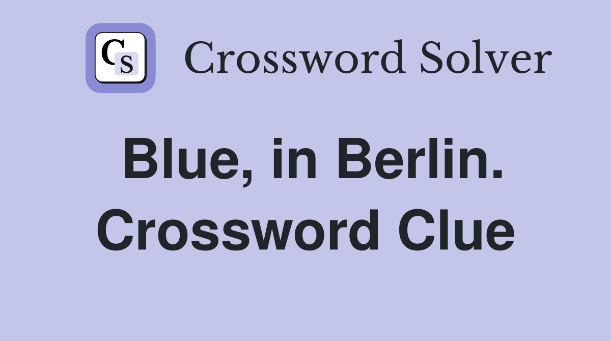 Blue, in Berlin. Crossword Clue