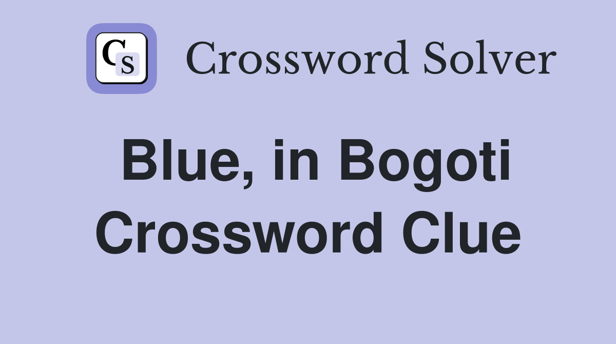 Blue, in Bogoti Crossword Clue