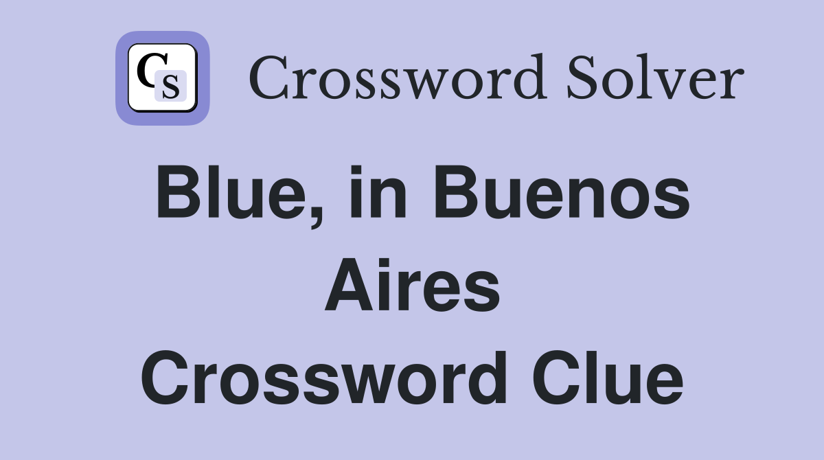 Blue, in Buenos Aires Crossword Clue