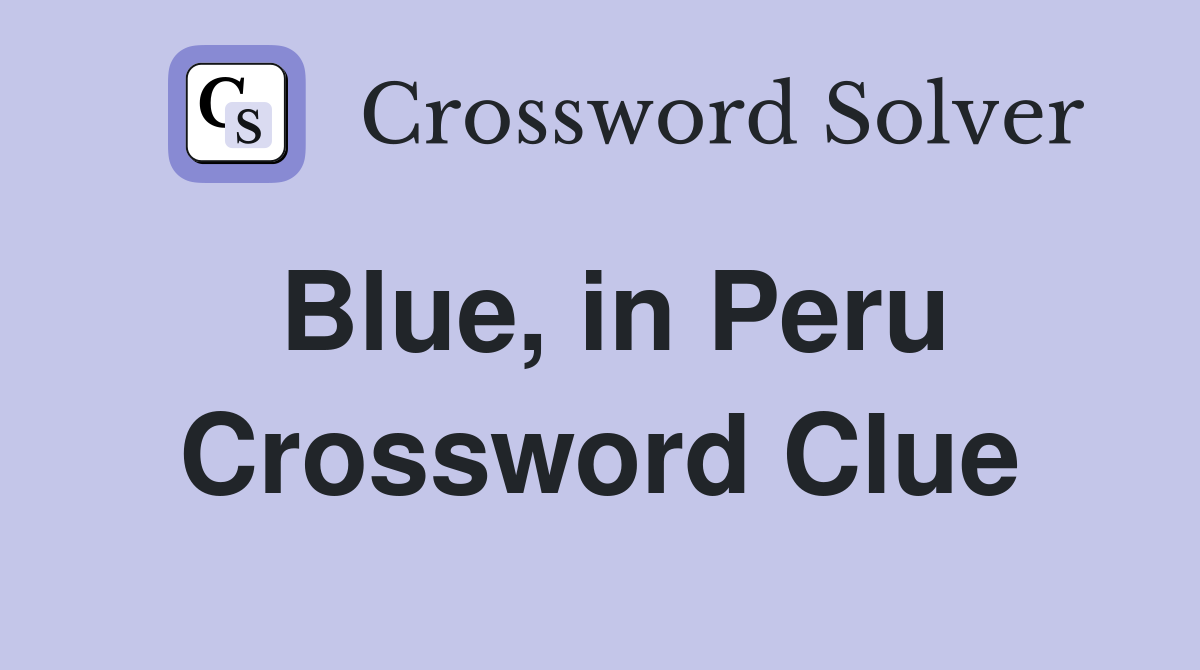 Blue, in Peru Crossword Clue