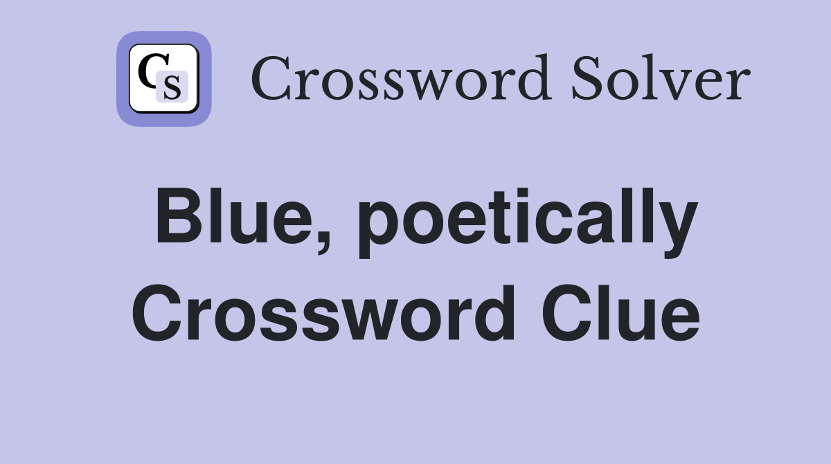 Blue, poetically Crossword Clue