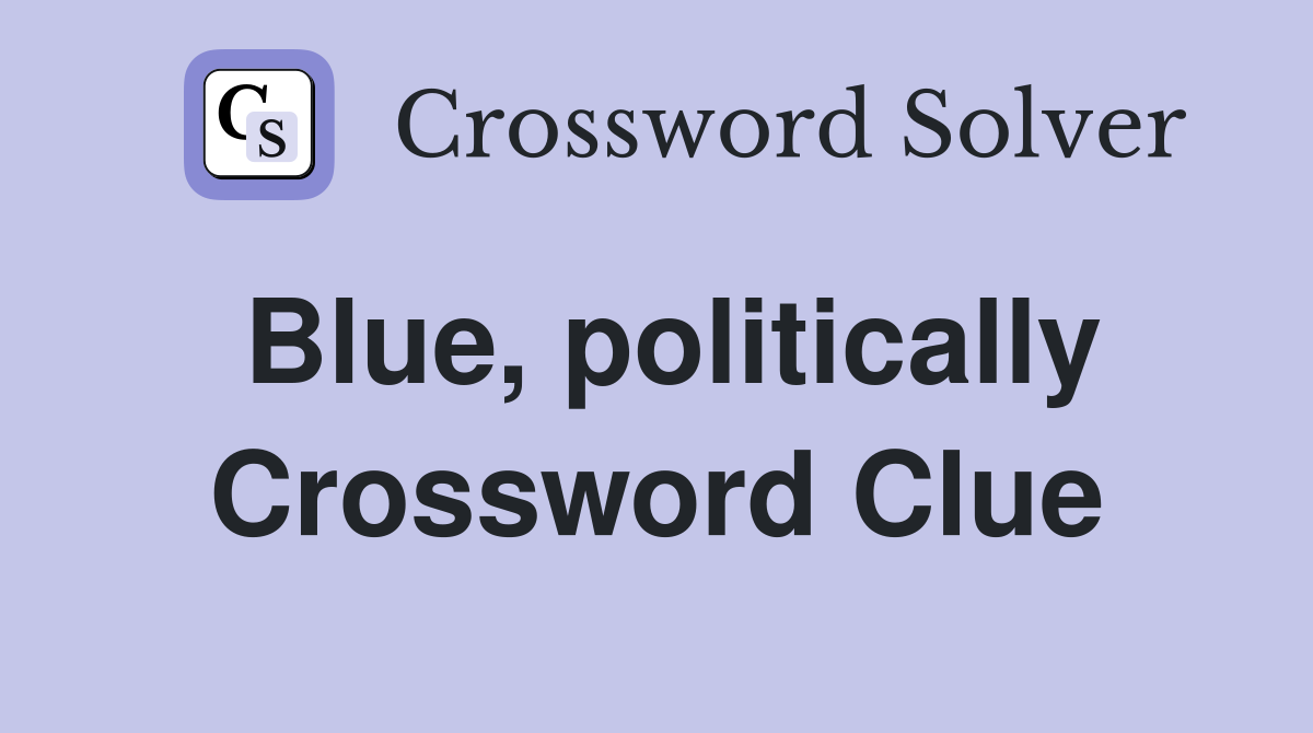 Blue, politically Crossword Clue