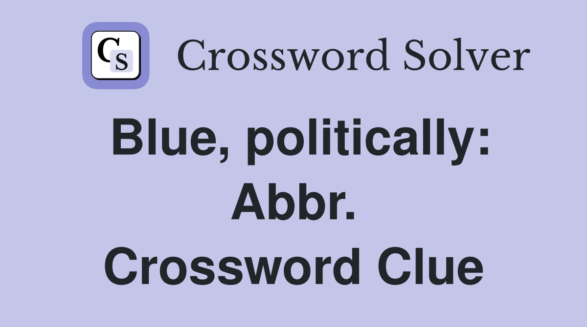Blue, politically: Abbr. Crossword Clue
