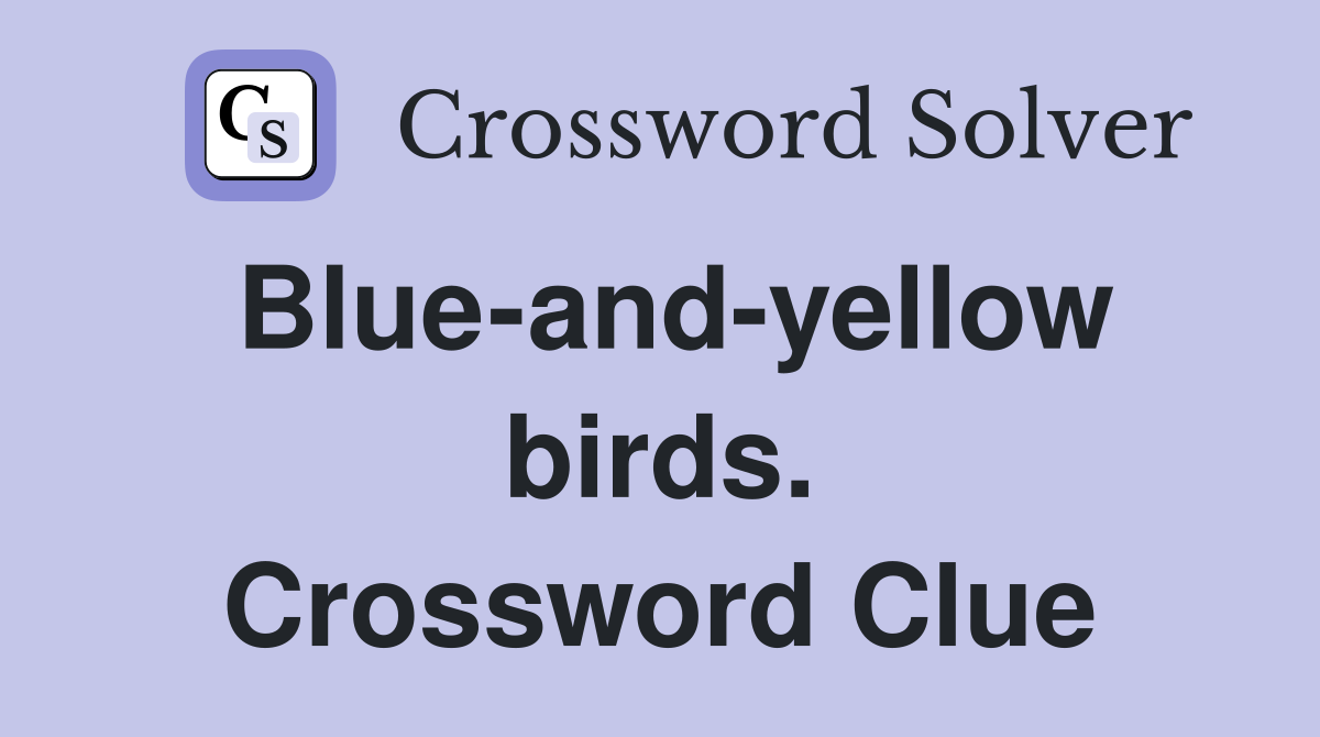 Blue-and-yellow birds. Crossword Clue