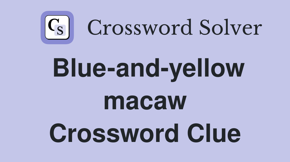 Blue-and-yellow macaw Crossword Clue