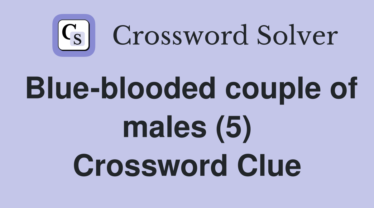 Blue-blooded couple of males (5) Crossword Clue