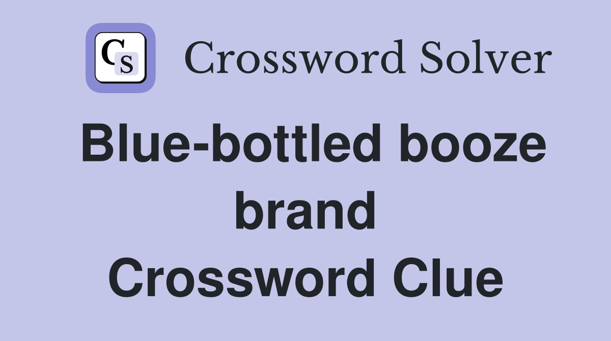 Blue-bottled booze brand Crossword Clue