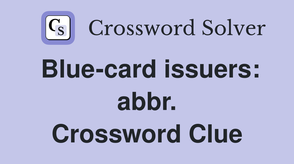 Blue-card issuers: abbr. Crossword Clue