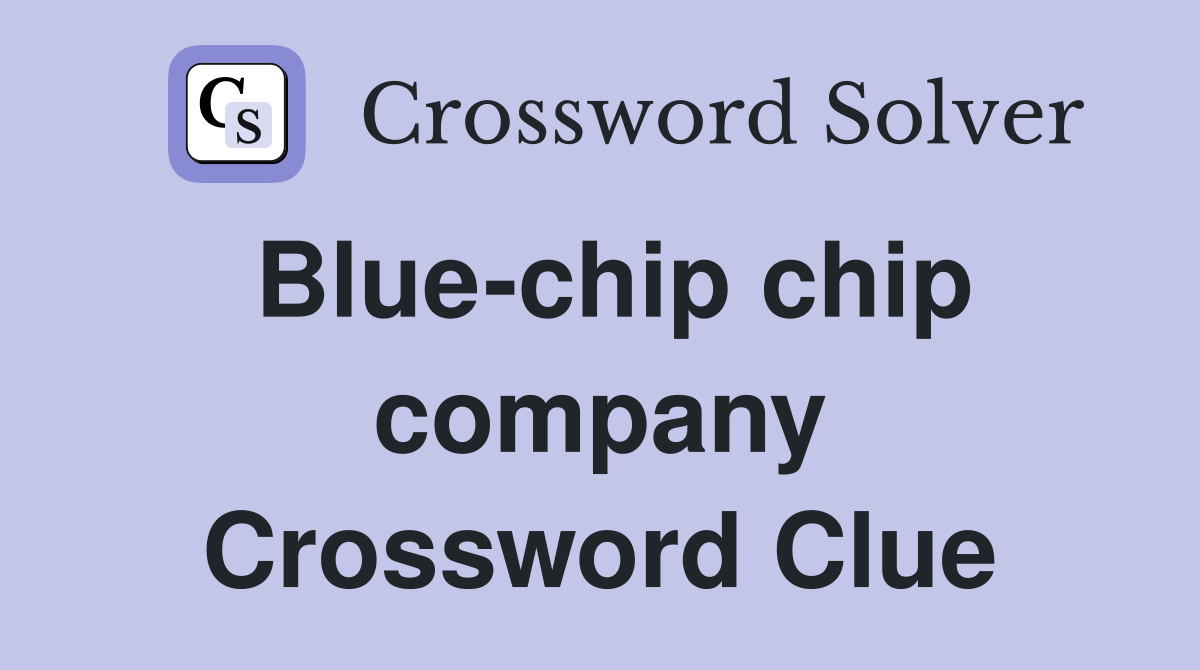 Blue-chip chip company Crossword Clue