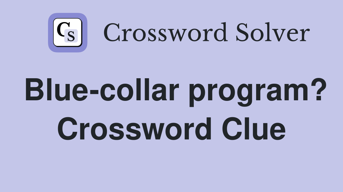 Blue-collar program? Crossword Clue