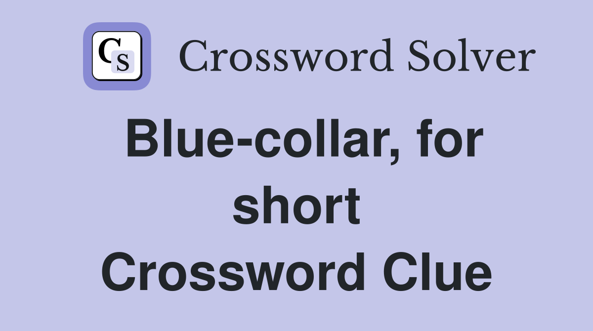 Blue-collar, for short Crossword Clue
