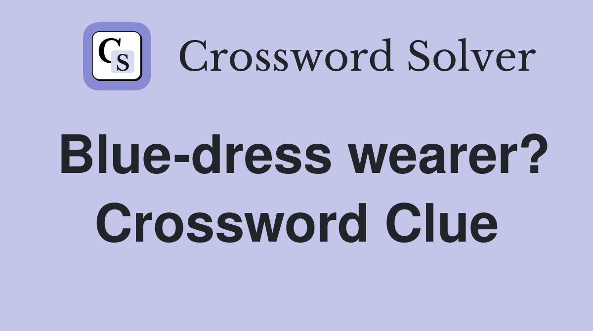 Blue-dress wearer? Crossword Clue