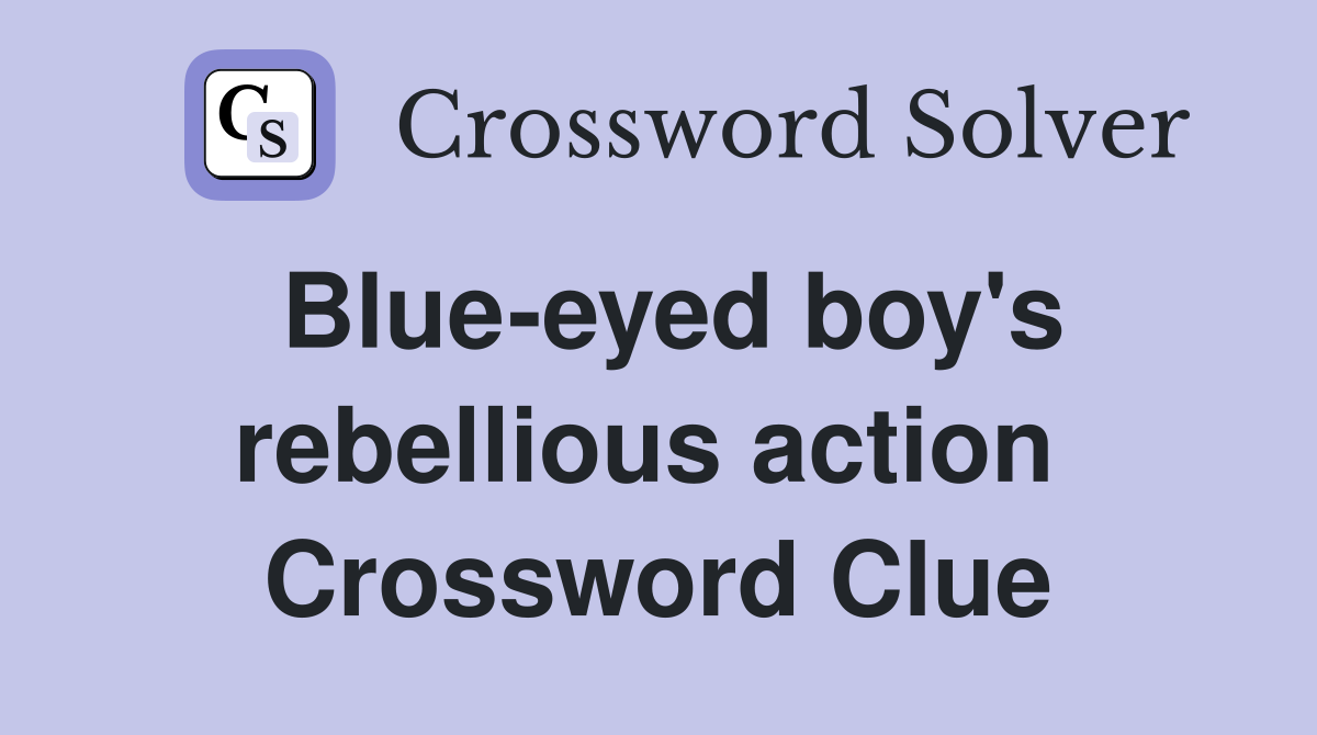 Blue-eyed boy's rebellious action  Crossword Clue