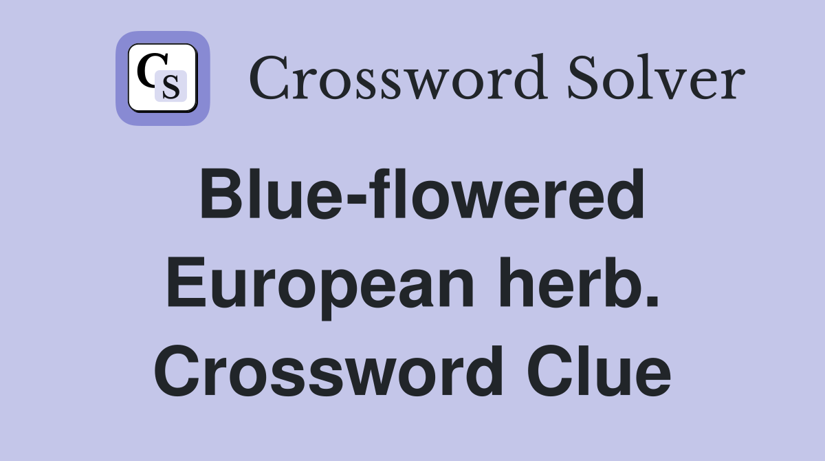 Blue-flowered European herb. Crossword Clue