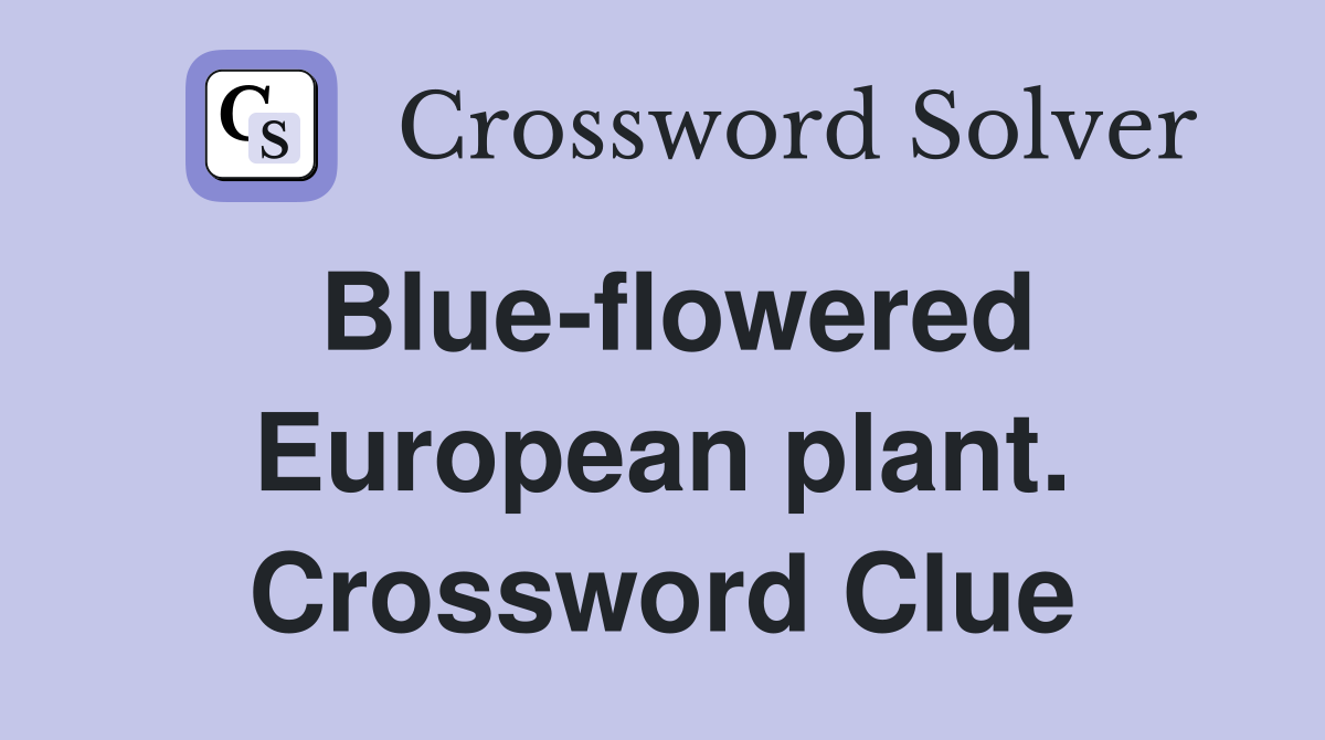 Blue-flowered European plant. Crossword Clue