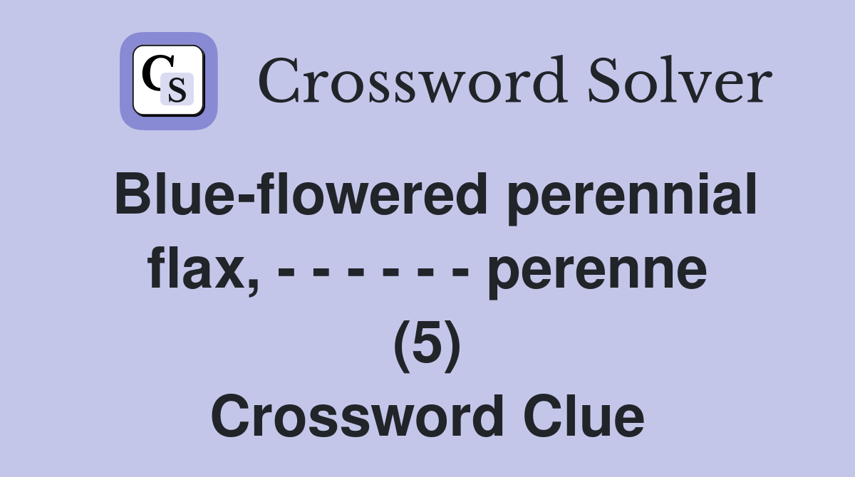 Blue-flowered perennial flax, - - - - - - perenne (5) Crossword Clue