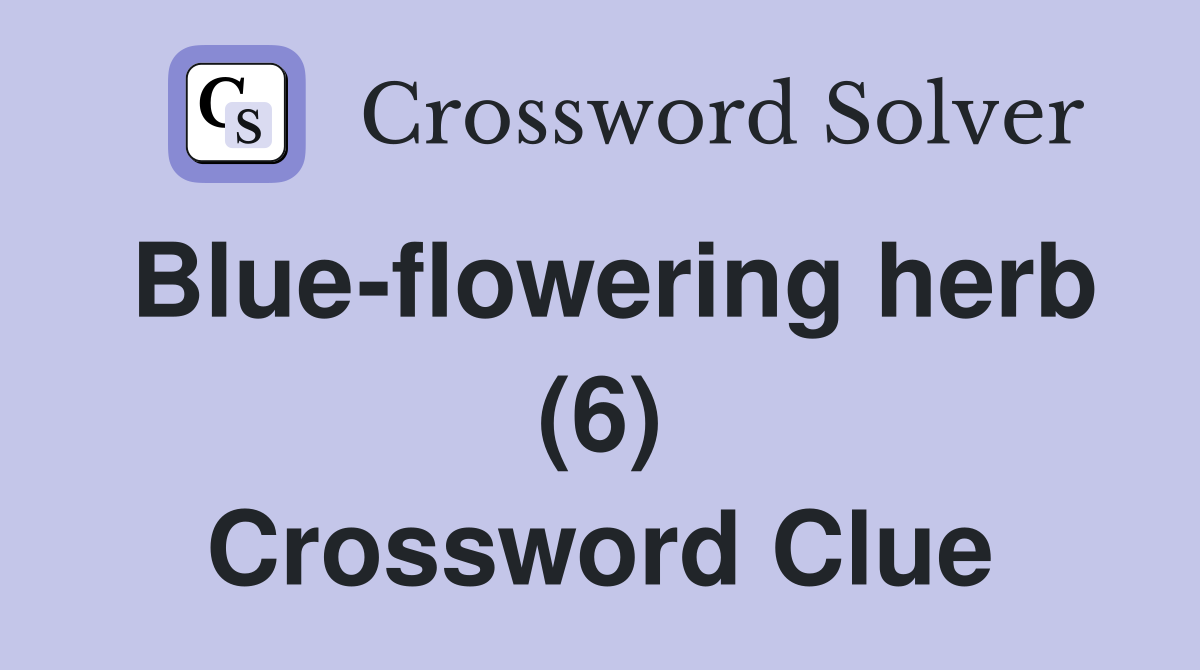 Blue-flowering herb (6) Crossword Clue