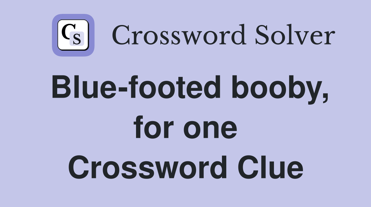 Blue-footed booby, for one Crossword Clue