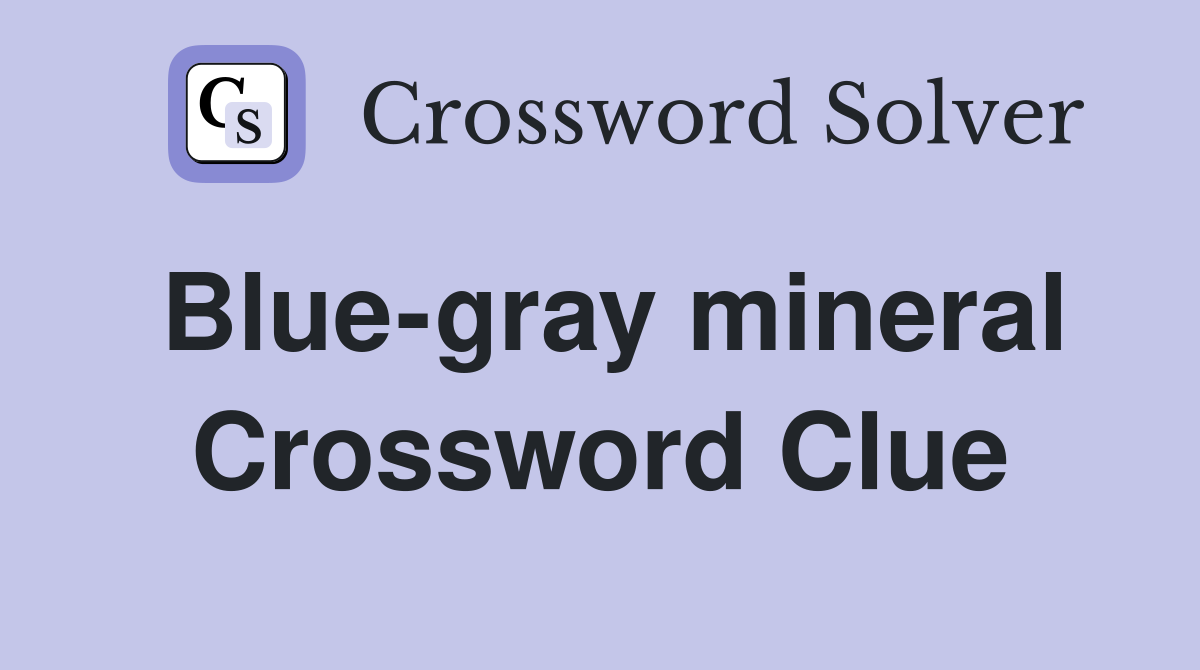 Blue-gray mineral Crossword Clue