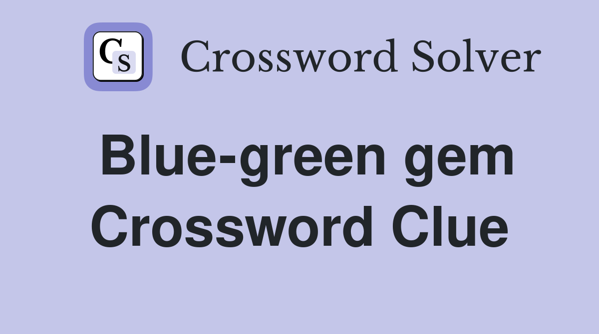 Blue-green gem Crossword Clue