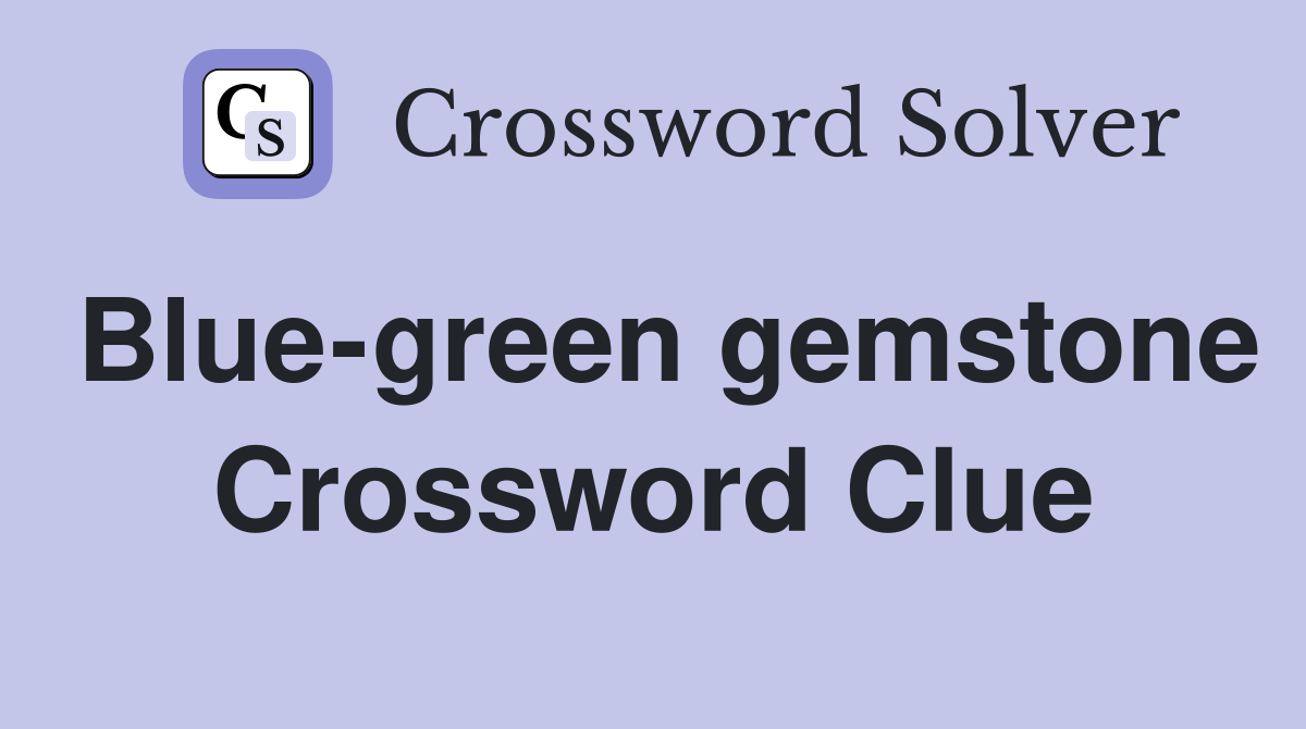 Blue-green gemstone Crossword Clue