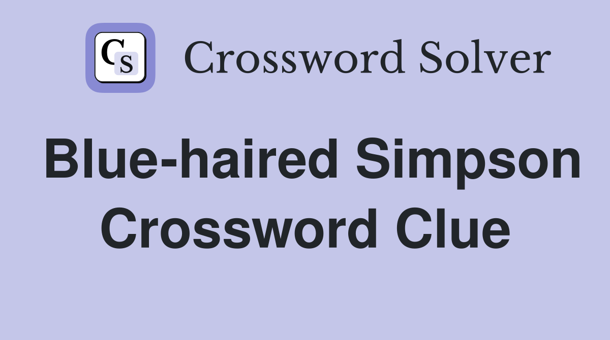 Blue-haired Simpson Crossword Clue