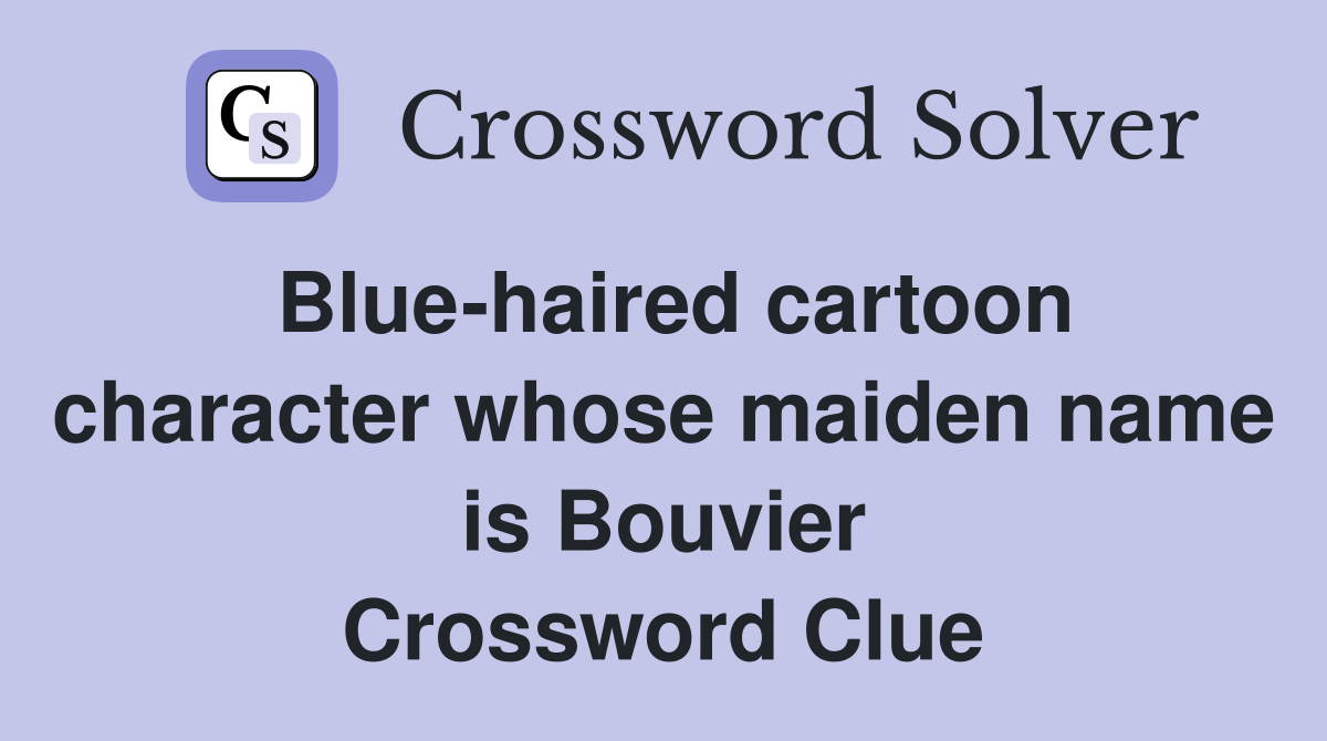 Blue-haired cartoon character whose maiden name is Bouvier Crossword Clue