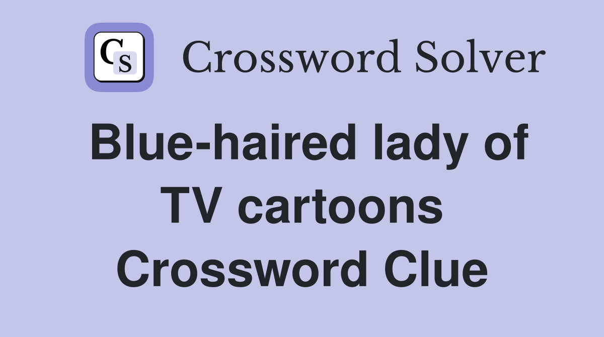 Blue-haired lady of TV cartoons Crossword Clue