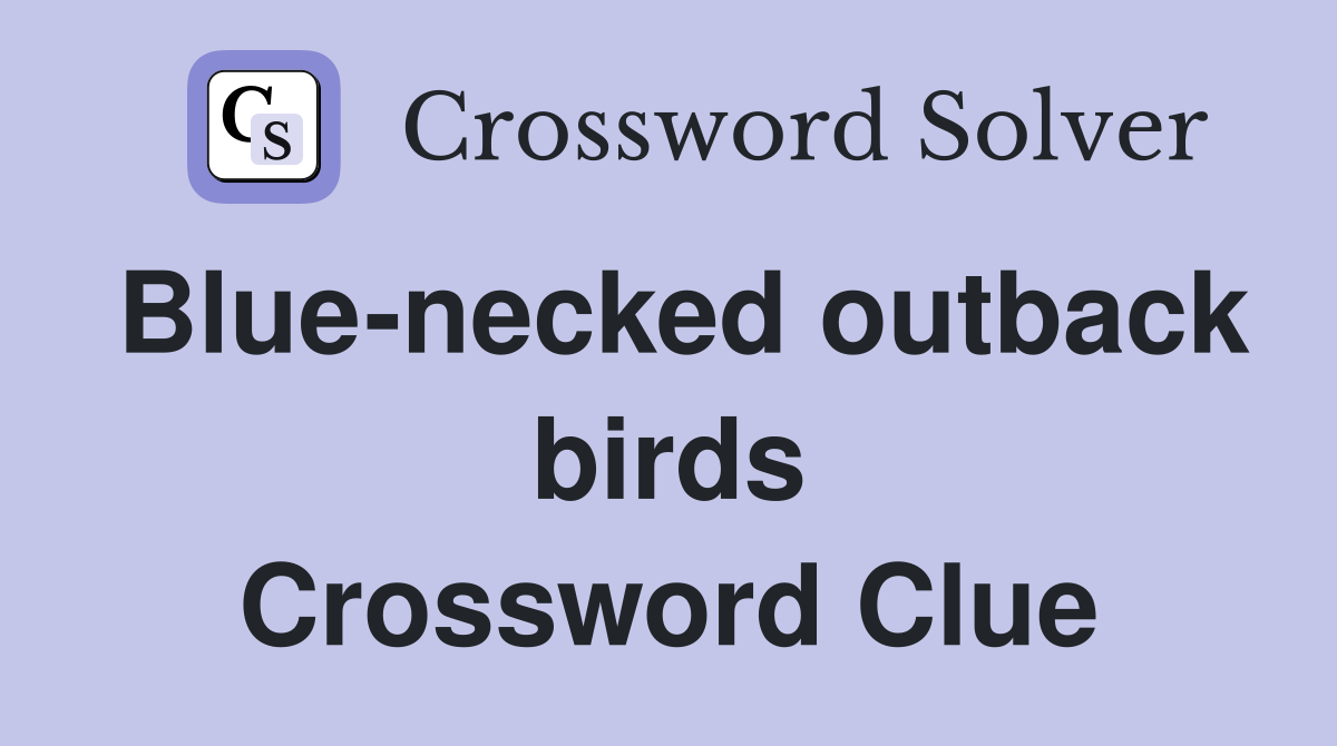 Blue-necked outback birds Crossword Clue