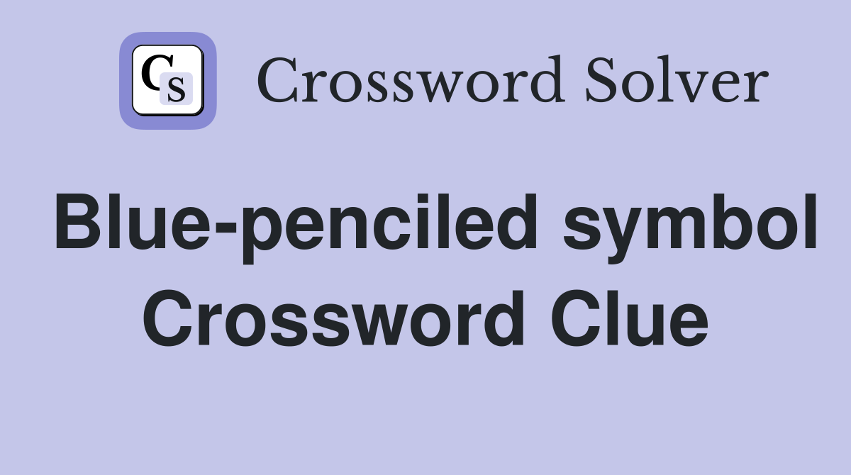 Blue-penciled symbol Crossword Clue