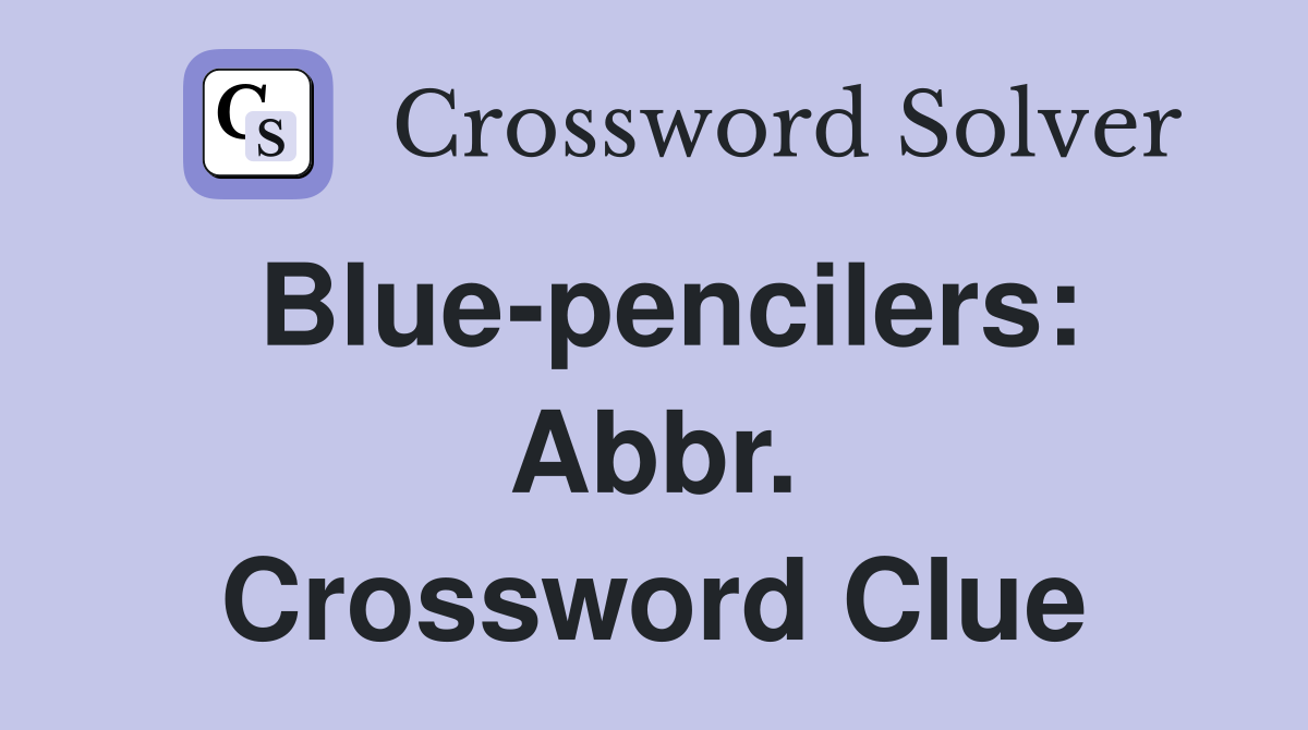 Blue-pencilers: Abbr. Crossword Clue