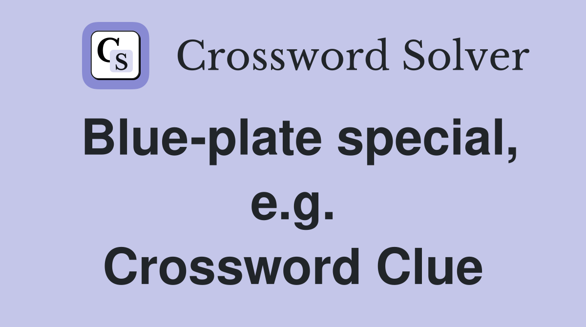 Blue-plate special, e.g. Crossword Clue