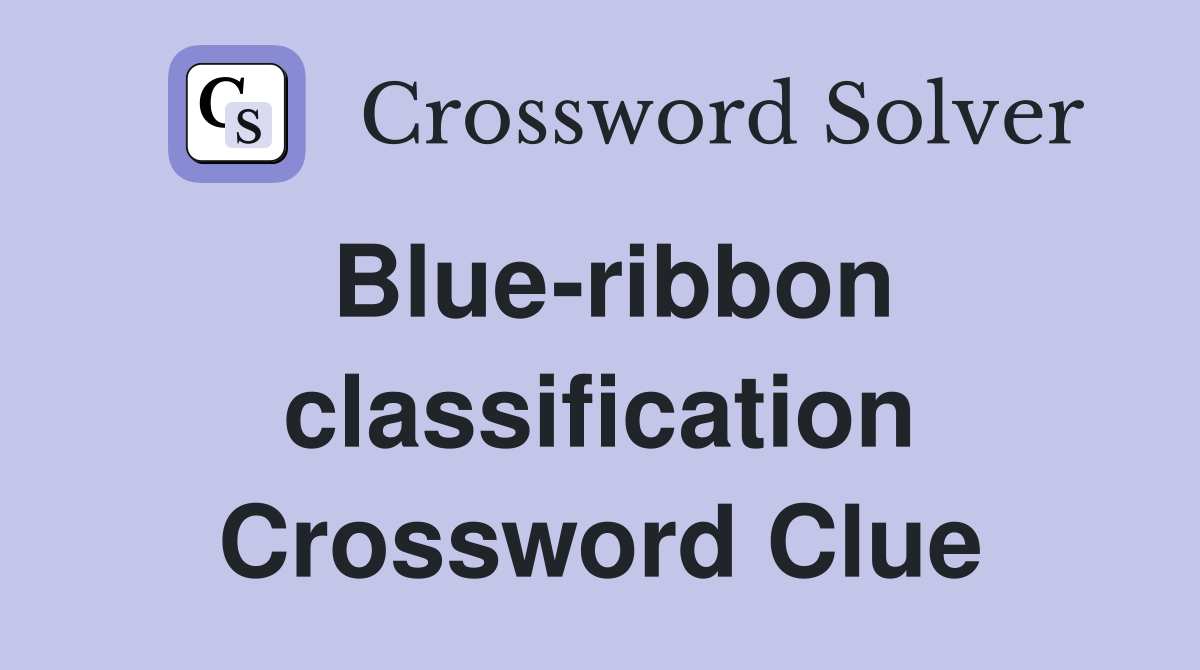Blue-ribbon classification Crossword Clue