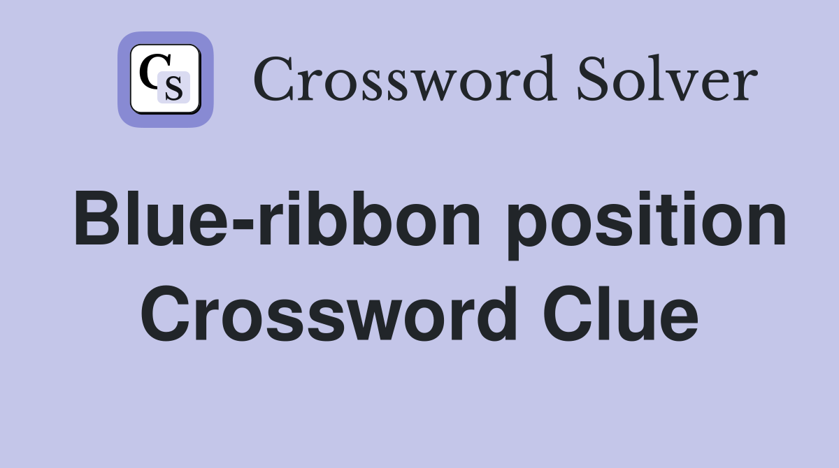 Blue-ribbon position Crossword Clue