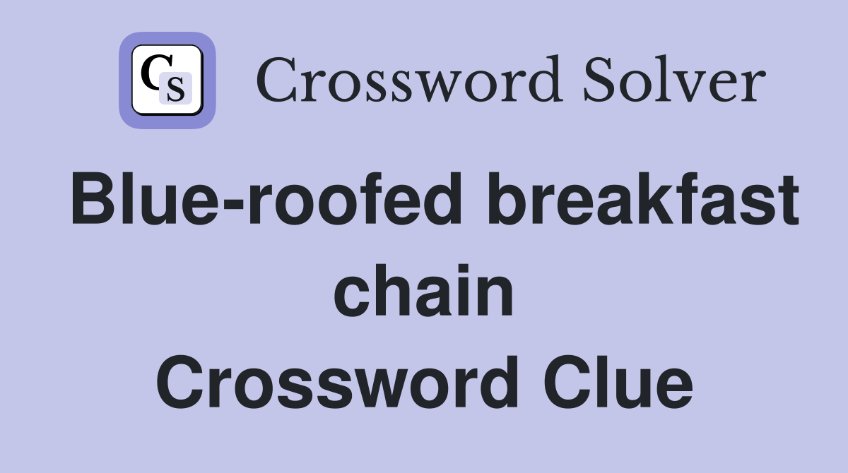Blue-roofed breakfast chain Crossword Clue
