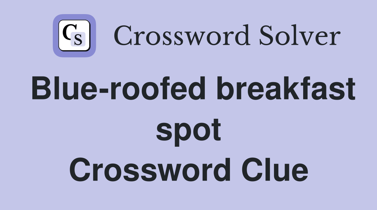 Blue-roofed breakfast spot Crossword Clue